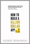 How to Build a Billion Dollar App