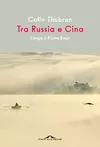 Tra Russia e Cina: Lungo il fiume Amur