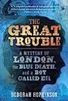 The Great Trouble: A Mystery of London, the Blue Death, and a Boy Called Eel