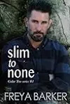 Slim to None