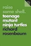 Raise Some Shell: Teenage Mutant Ninja Turtles