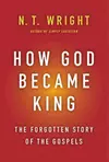 How God Became King: The Forgotten Story of the Gospels