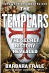 The Templars: The Secret History Revealed