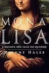Mona Lisa: A Mulher Por Trás do Quadro