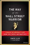 The Way of the Wall Street Warrior: Conquer the Corporate Game Using Tips, Tricks, and Smartcuts