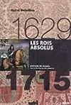 Les Rois Absolus, 1629-1715