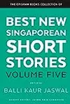 Best New Singaporean Short Stories: Volume Five