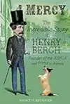 Mercy: The Incredible Story of Henry Bergh, Founder of the ASPCA and Friend to Animals