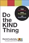 Do the KIND Thing: Think Boundlessly, Work Purposefully, Live Passionately