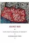 Against War: Views from the Underside of Modernity