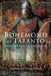 Bohemond of Taranto: Crusader and Conqueror