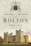 A History Of The Dukes of Bolton 1600-1815: Love Loyalty