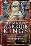 The Mighty Warrior Kings: From the Ashes of the Roman Empire to the New Ruling Order