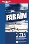 FAR/AIM 2015: Federal Aviation Regulations/Aeronautical Information Manual