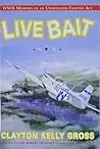 Live Bait: WWII Memoirs of an Undefeated Fighter Ace