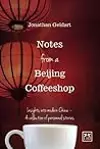 Notes from a Beijing Coffeeshop: Insights into Modern China - A Collection of Personal Stories