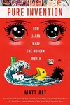 Pure Invention: How Japan Made the Modern World
