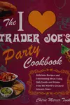 The I [heart] Trader Joe's party cookbook
