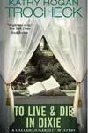 To Live & Die in Dixie (Callahan Garrity Mysteries)