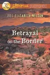 Betrayal on the Border                            Love Inspired Suspense