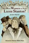 You want women to vote, Lizzie Stanton?