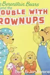 The Berenstain bears and the trouble with grownups