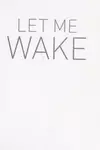 Let me wake