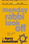 Monday the rabbi took off