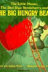 The little mouse, the red ripe strawberry, and the big hungry bear = El ratoncito, la fresa roja y madura, y el gran oso hambriento