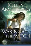 Waking the Witch (Women of the Otherworld, Book 11)