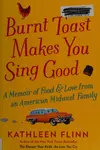 Burnt toast makes you sing good