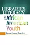Libraries, Literacy, and African American Youth: Research and Practice