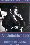 An Unfinished Life: John F. Kennedy, 1917-1963