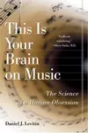 This Is Your Brain on Music: The Science of a Human Obsession