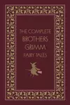 The Complete Brothers Grimm Fairy Tales