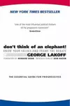 Don't Think of an Elephant! Know Your Values and Frame the Debate: The Essential Guide for Progressives