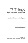 97 Things Every Programmer Should Know: Collective Wisdom from the Experts