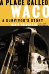 A Place Called Waco: A Survivor's Story