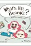 What's Up, Beanie?: Acutely Relatable Comics