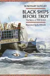Black Ships Before Troy: The Story of The Iliad