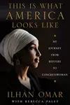 This Is What America Looks Like: My Journey from Refugee to Congresswoman