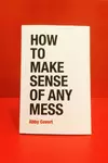 How to Make Sense of Any Mess: Information Architecture for Everybody