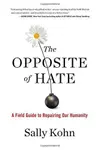 The Opposite of Hate: A Field Guide to Repairing Our Humanity