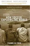 How Soccer Explains the World: An Unlikely Theory of Globalization
