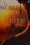 The World Without a Future