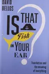 Is That a Fish in Your Ear? Translation and the Meaning of Everything