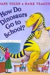 How Do Dinosaurs Go To School?