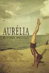 Aurélia and Other Writings