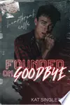 Founded on Goodbye