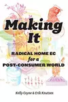 Making It: Radical Home Ec for a Post-Consumer World